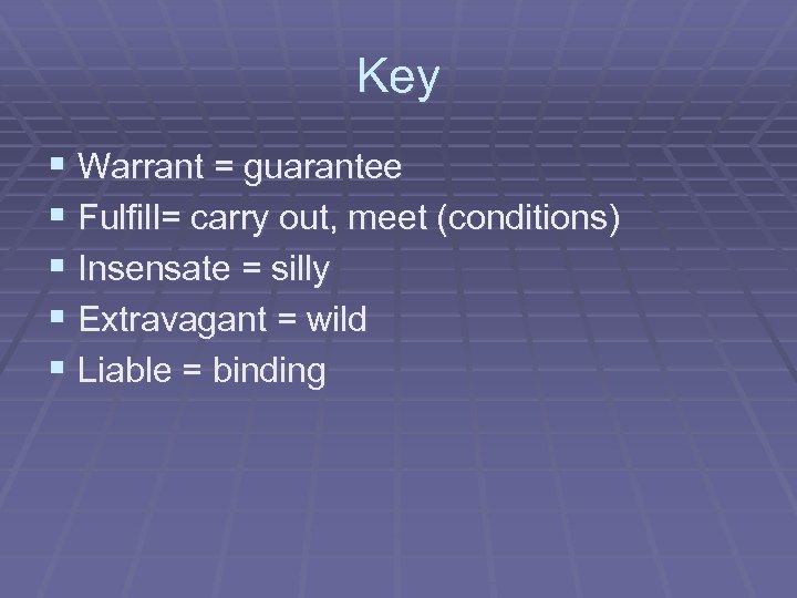 Key § Warrant = guarantee § Fulfill= carry out, meet (conditions) § Insensate =