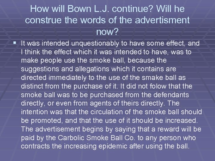 How will Bown L. J. continue? Will he construe the words of the advertisment