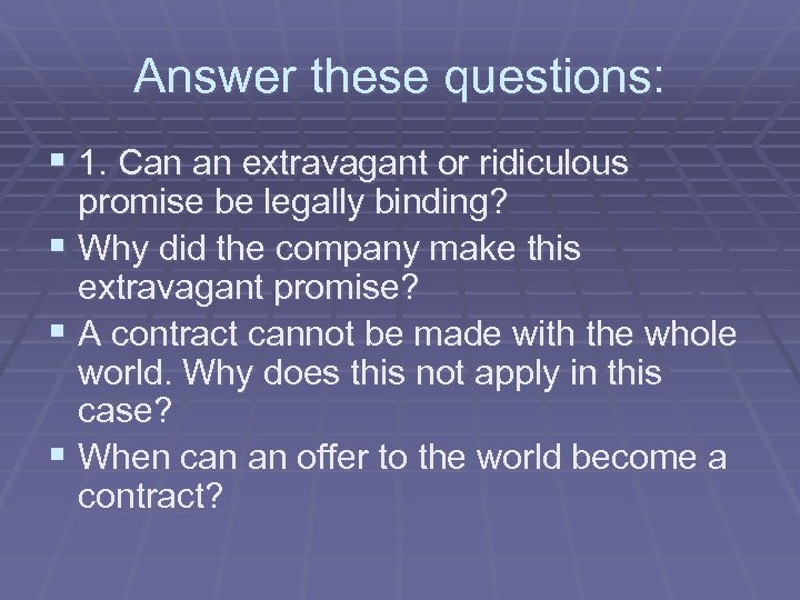 Answer these questions: § 1. Can an extravagant or ridiculous promise be legally binding?