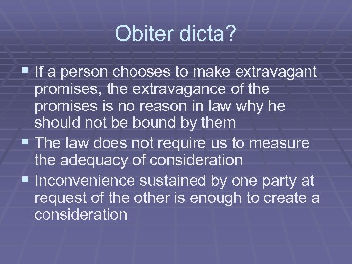 Obiter dicta? § If a person chooses to make extravagant promises, the extravagance of
