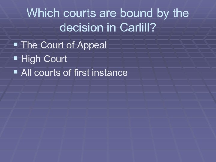 Which courts are bound by the decision in Carlill? § The Court of Appeal