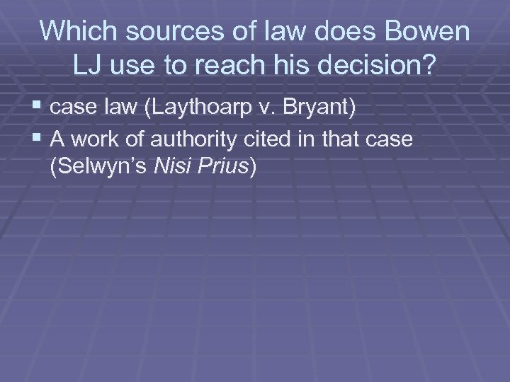 Which sources of law does Bowen LJ use to reach his decision? § case