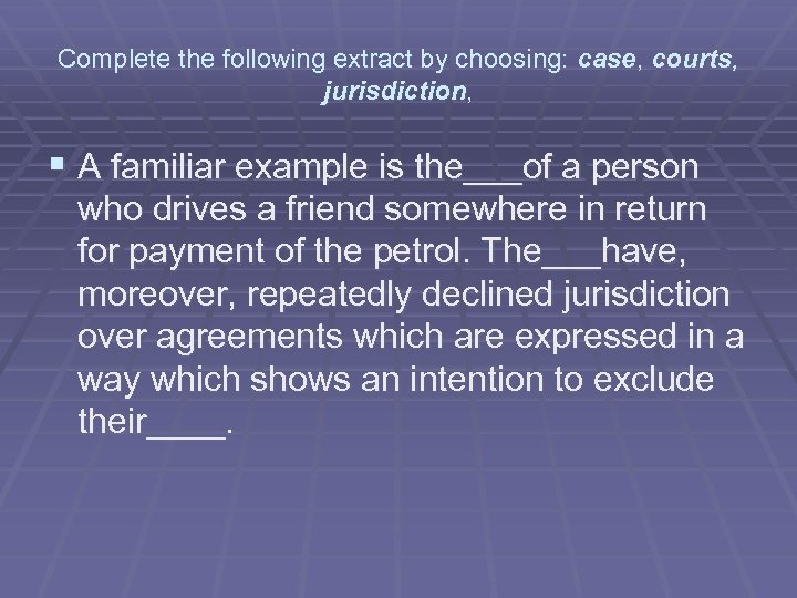 Complete the following extract by choosing: case, courts, jurisdiction, § A familiar example is