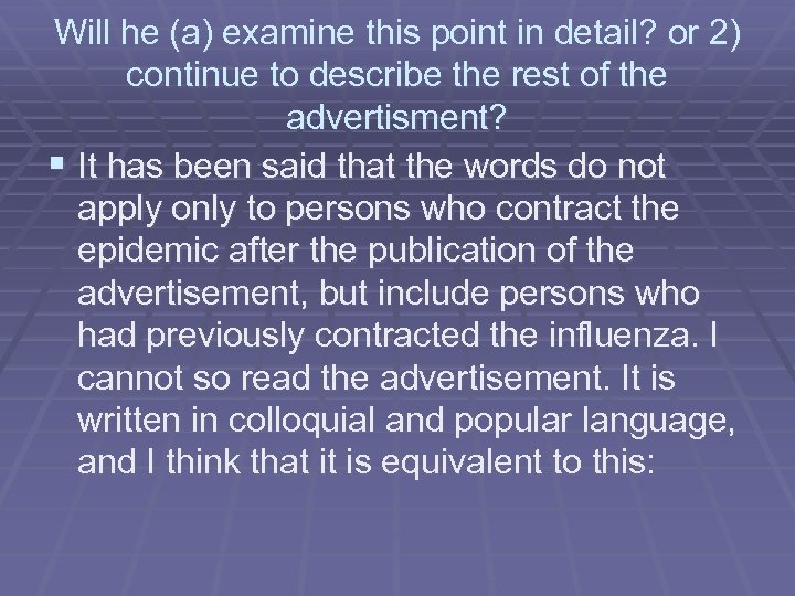 Will he (a) examine this point in detail? or 2) continue to describe the