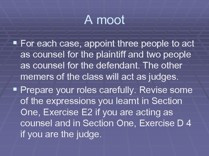 A moot § For each case, appoint three people to act as counsel for