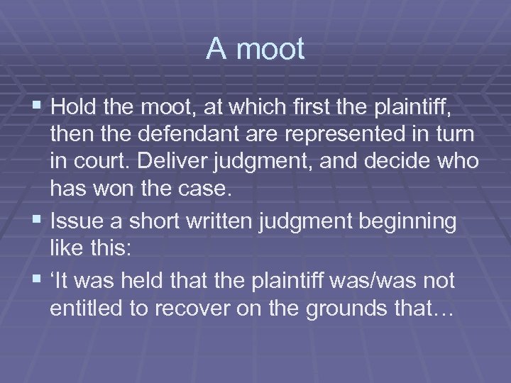 A moot § Hold the moot, at which first the plaintiff, then the defendant