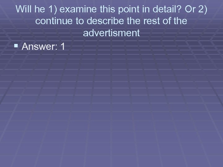 Will he 1) examine this point in detail? Or 2) continue to describe the