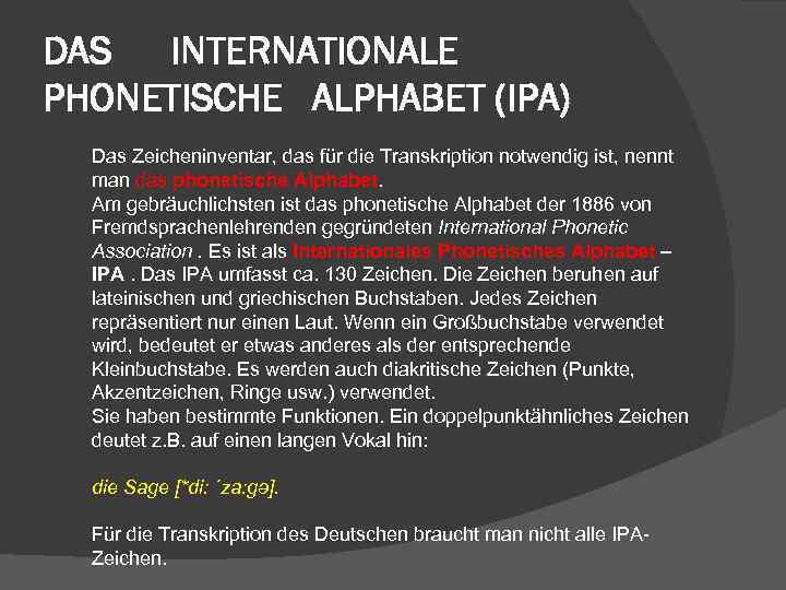 DAS INTERNATIONALE PHONETISCHE ALPHABET (IPA) Das Zeicheninventar, das für die Transkription notwendig ist, nennt