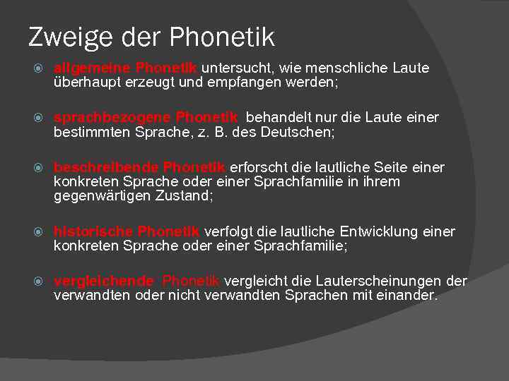 Zweige der Phonetik allgemeine Phonetik untersucht, wie menschliche Laute überhaupt erzeugt und empfangen werden;