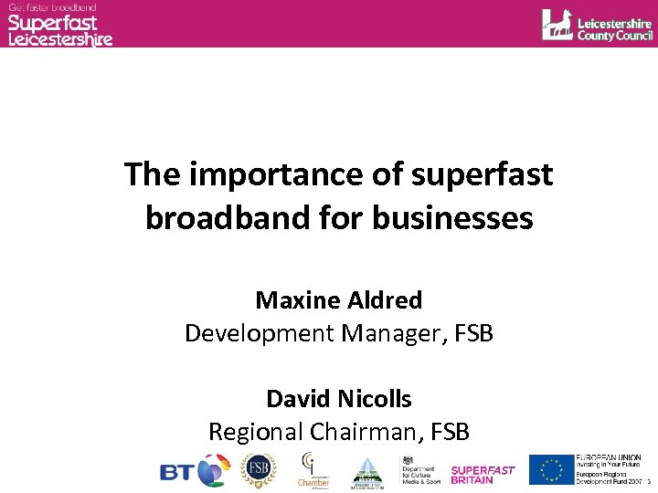 The importance of superfast broadband for businesses Maxine Aldred Development Manager, FSB David Nicolls