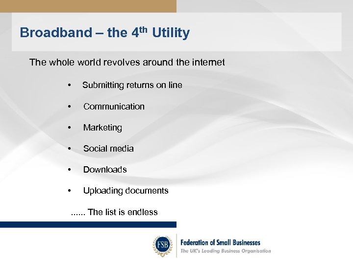 Broadband – the 4 th Utility The whole world revolves around the internet •