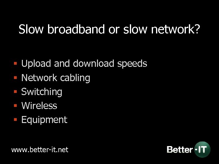 Slow broadband or slow network? § § § Upload and download speeds Network cabling