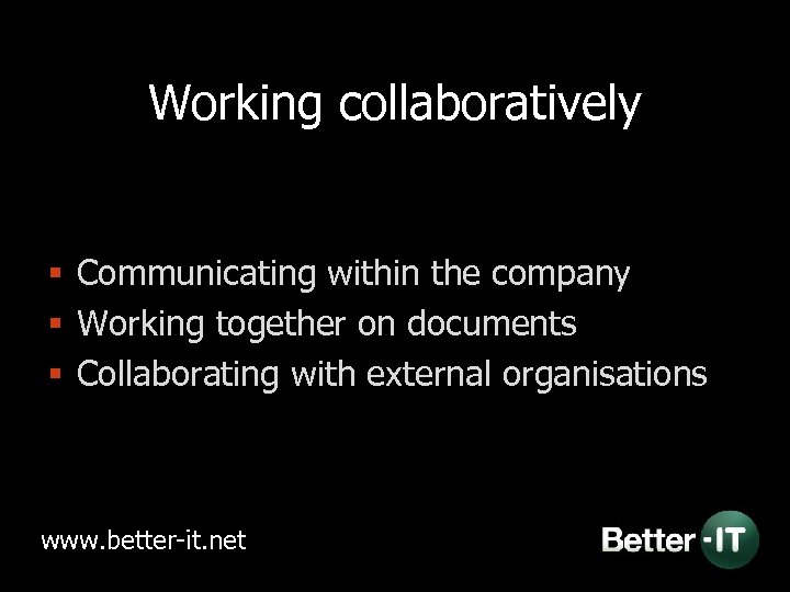 Working collaboratively § Communicating within the company § Working together on documents § Collaborating