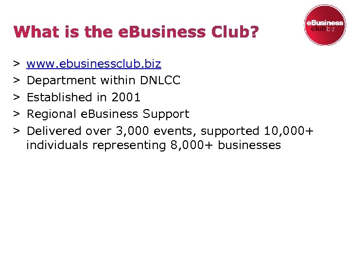 ˃ ˃ ˃ www. ebusinessclub. biz Department within DNLCC Established in 2001 Regional e.