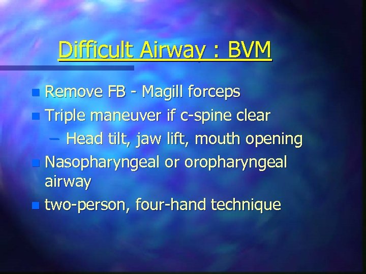 Difficult Airway : BVM Remove FB - Magill forceps n Triple maneuver if c-spine