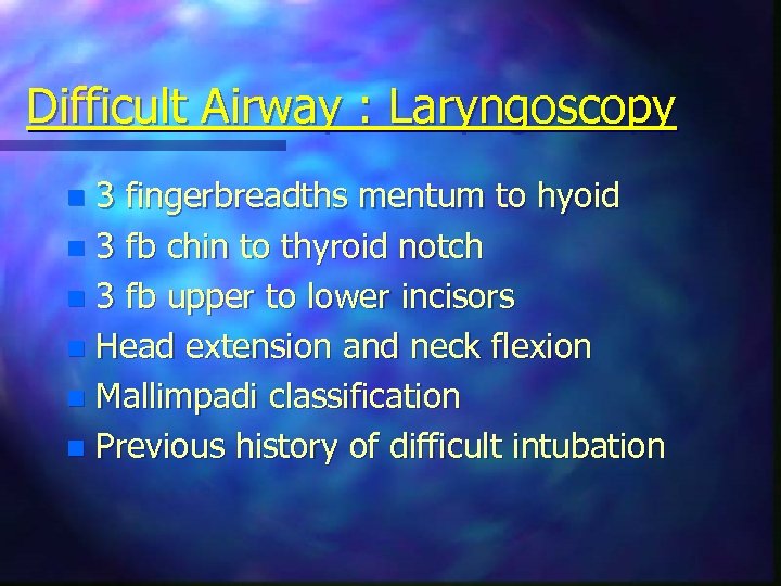 Difficult Airway : Laryngoscopy 3 fingerbreadths mentum to hyoid n 3 fb chin to