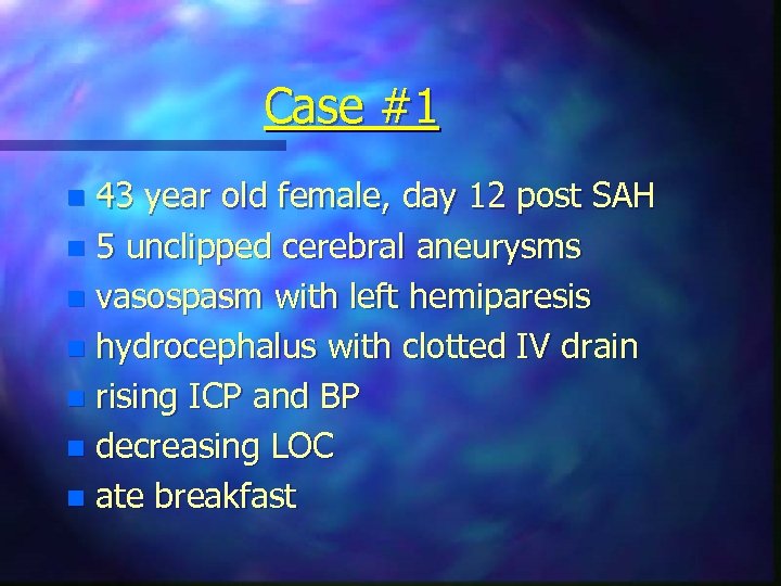 Case #1 43 year old female, day 12 post SAH n 5 unclipped cerebral