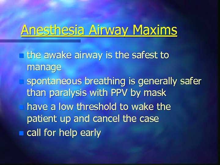 Anesthesia Airway Maxims the awake airway is the safest to manage n spontaneous breathing