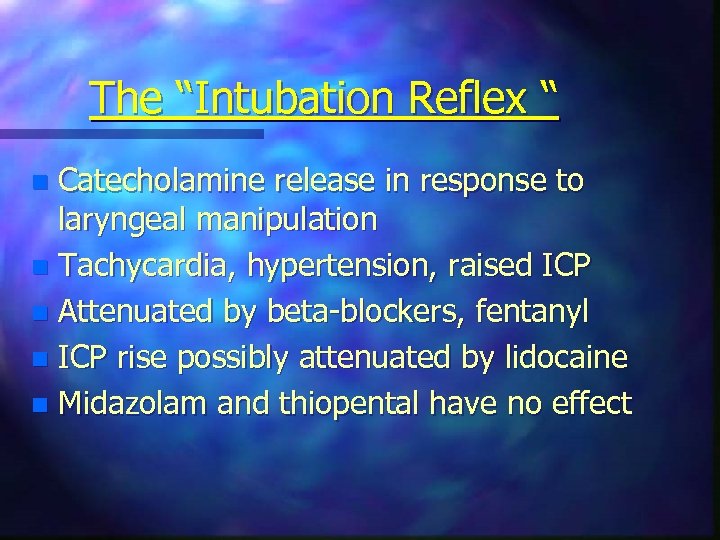 The “Intubation Reflex “ Catecholamine release in response to laryngeal manipulation n Tachycardia, hypertension,