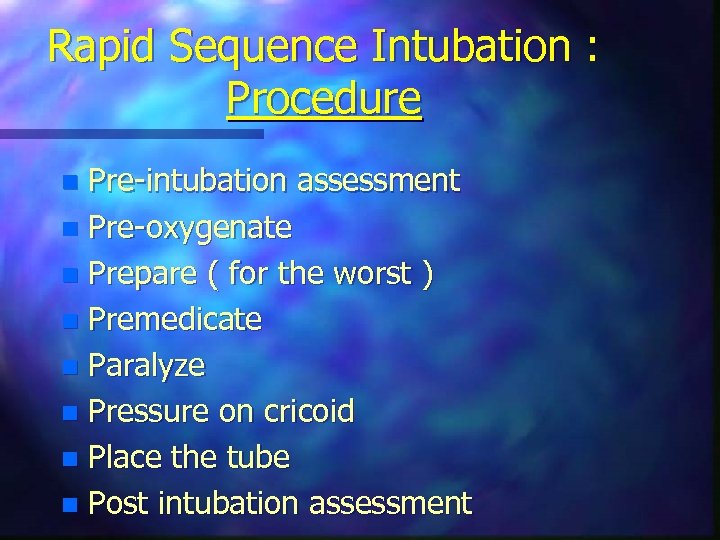 Rapid Sequence Intubation : Procedure Pre-intubation assessment n Pre-oxygenate n Prepare ( for the