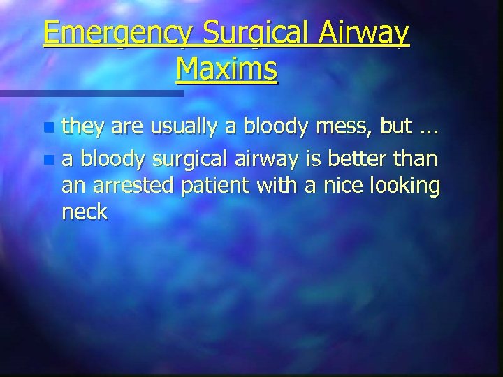 Emergency Surgical Airway Maxims they are usually a bloody mess, but. . . n