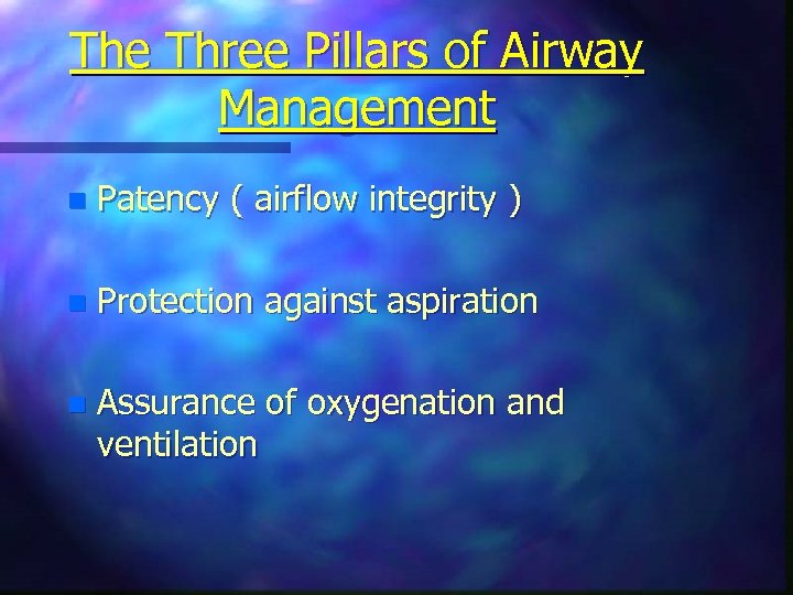 The Three Pillars of Airway Management n Patency ( airflow integrity ) n Protection