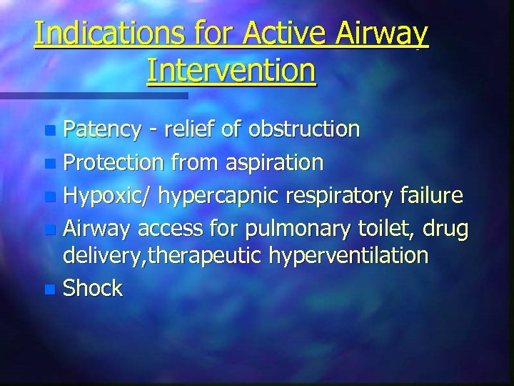 Indications for Active Airway Intervention Patency - relief of obstruction n Protection from aspiration