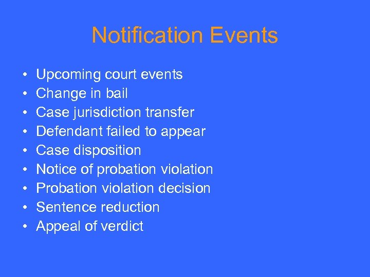 Notification Events • • • Upcoming court events Change in bail Case jurisdiction transfer