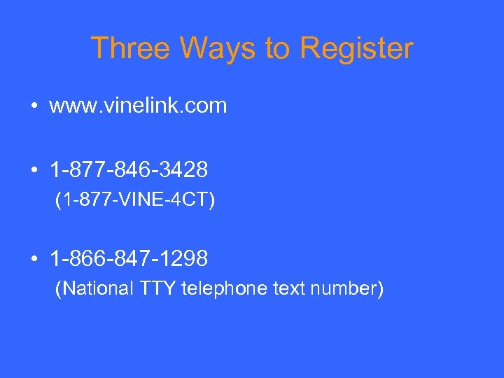 Three Ways to Register • www. vinelink. com • 1 -877 -846 -3428 (1