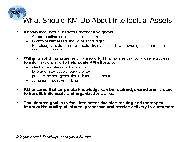 OKMS What Should KM Do About Intellectual Assets • Known intellectual assets (protect and