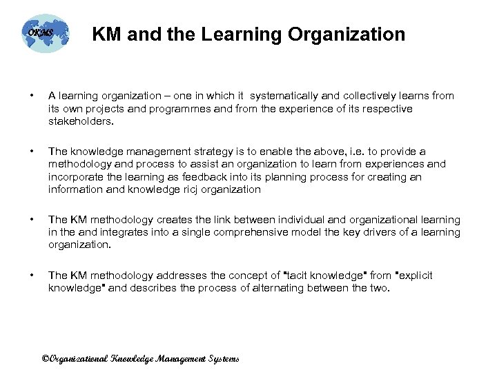 OKMS KM and the Learning Organization • A learning organization – one in which