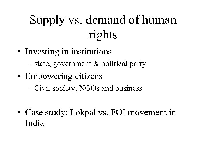 Supply vs. demand of human rights • Investing in institutions – state, government &