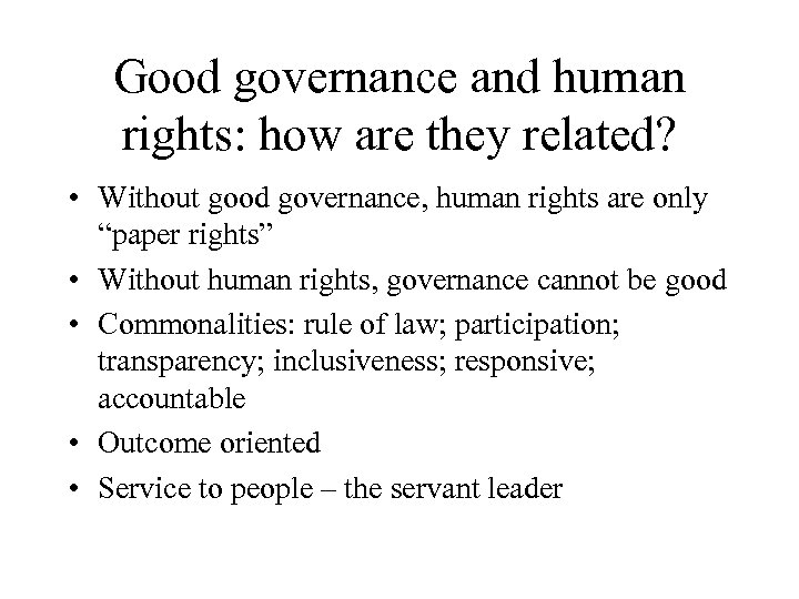 Good governance and human rights: how are they related? • Without good governance, human