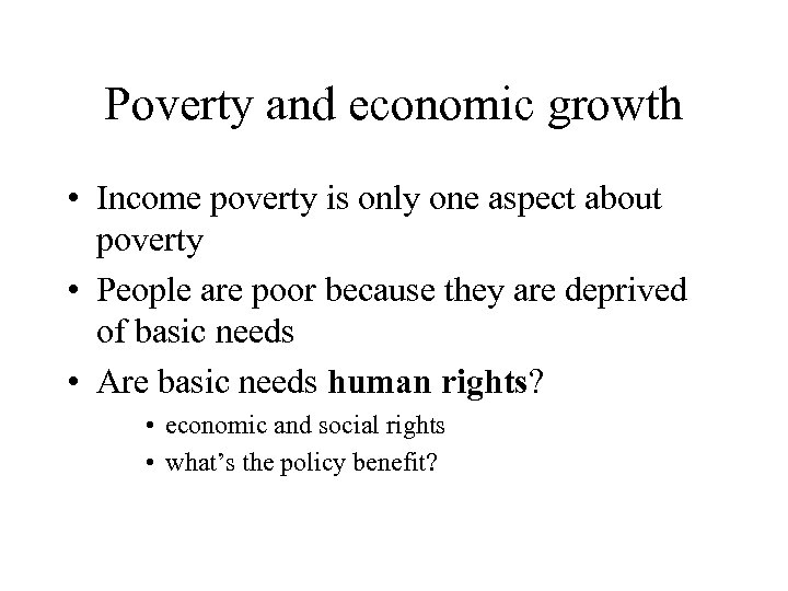 Poverty and economic growth • Income poverty is only one aspect about poverty •