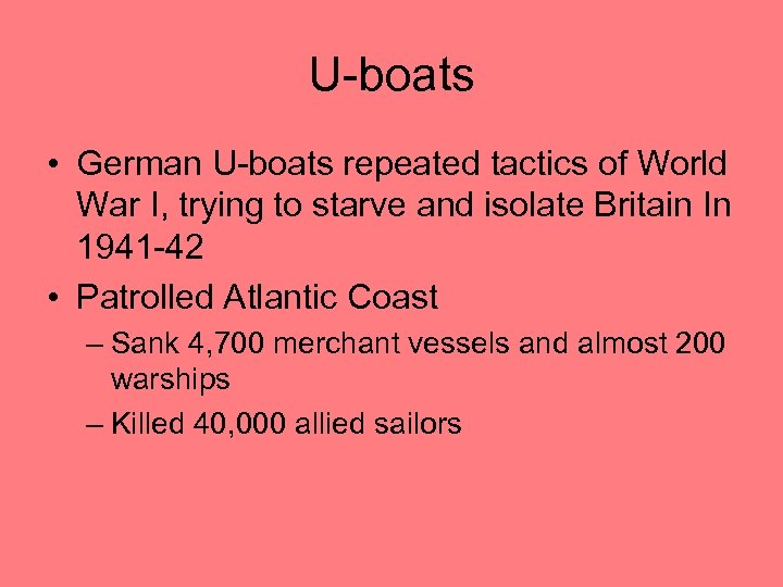 U-boats • German U-boats repeated tactics of World War I, trying to starve and