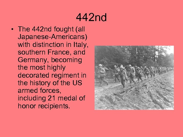 442 nd • The 442 nd fought (all Japanese-Americans) with distinction in Italy, southern