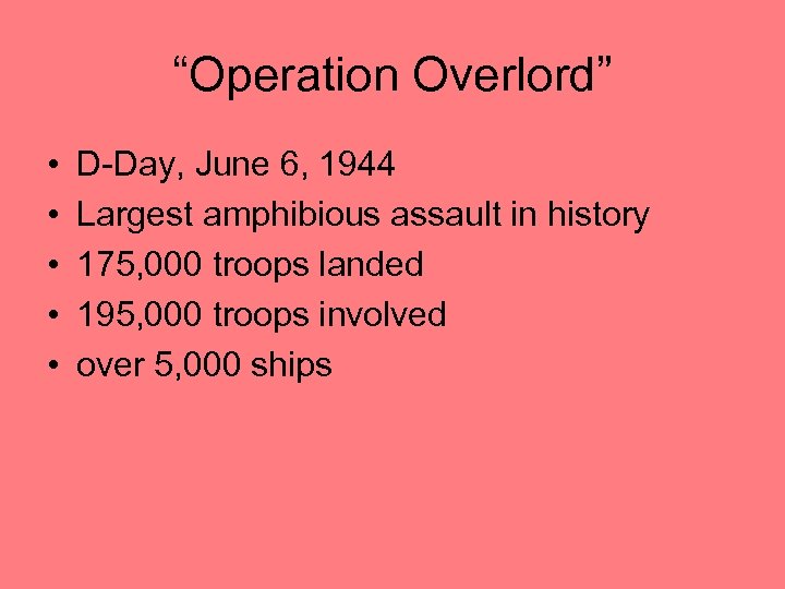 “Operation Overlord” • • • D-Day, June 6, 1944 Largest amphibious assault in history