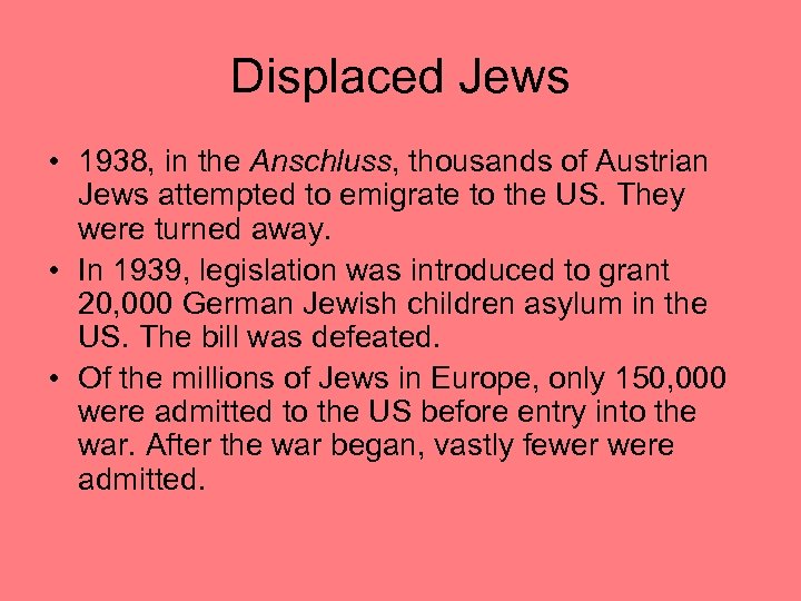 Displaced Jews • 1938, in the Anschluss, thousands of Austrian Jews attempted to emigrate