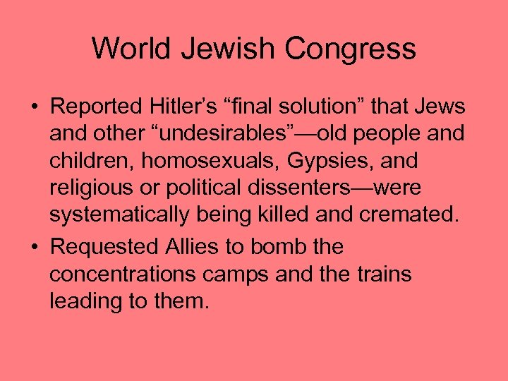 World Jewish Congress • Reported Hitler’s “final solution” that Jews and other “undesirables”—old people