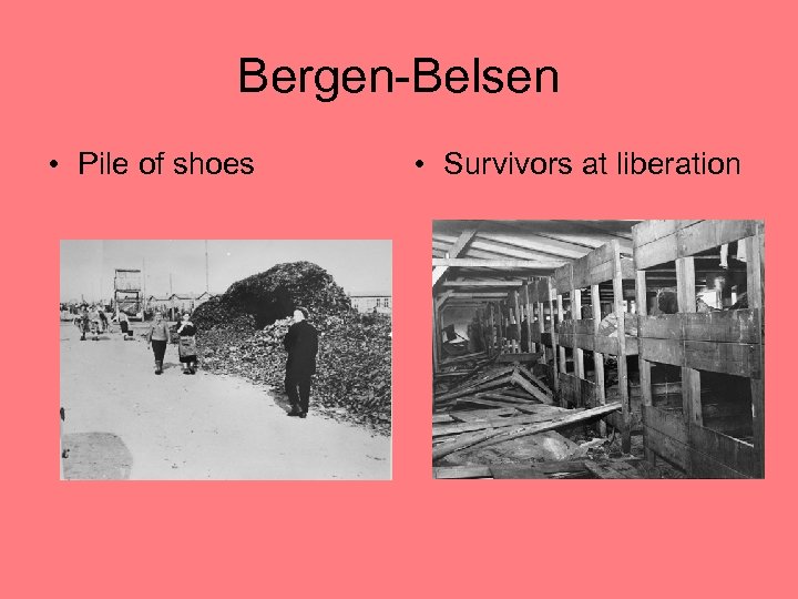 Bergen-Belsen • Pile of shoes • Survivors at liberation 