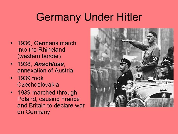 Germany Under Hitler • 1936, Germans march into the Rhineland (western border) • 1938,