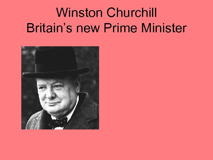 Winston Churchill Britain’s new Prime Minister 