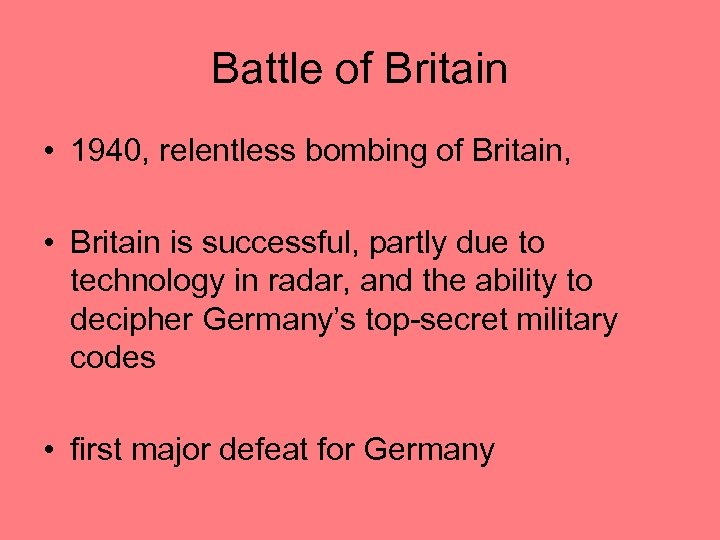 Battle of Britain • 1940, relentless bombing of Britain, • Britain is successful, partly