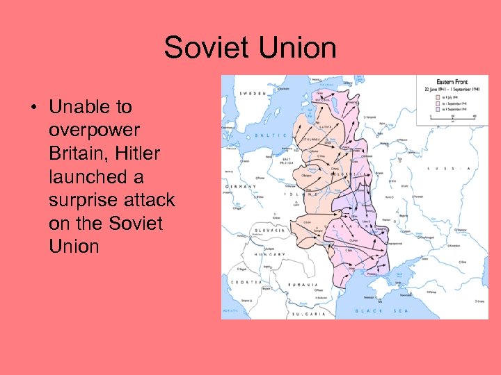 Soviet Union • Unable to overpower Britain, Hitler launched a surprise attack on the