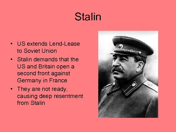 Stalin • US extends Lend-Lease to Soviet Union • Stalin demands that the US