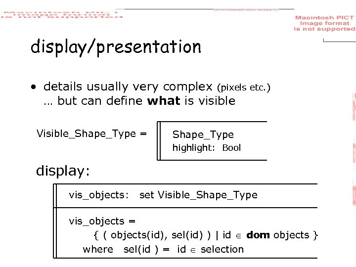 display/presentation • details usually very complex (pixels etc. ) … but can define what