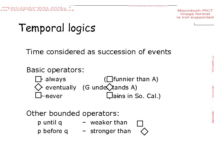 Temporal logics Time considered as succession of events Basic operators: – always – eventually
