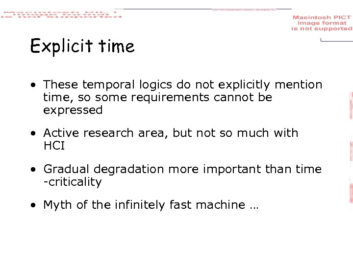 Explicit time • These temporal logics do not explicitly mention time, so some requirements
