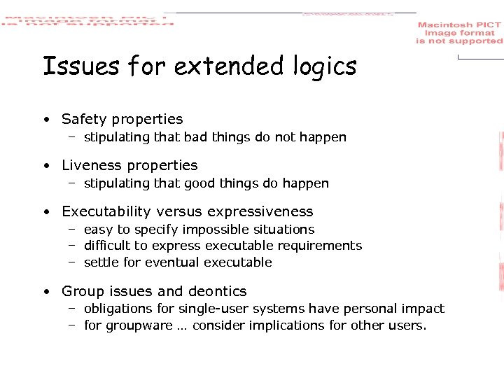 Issues for extended logics • Safety properties – stipulating that bad things do not