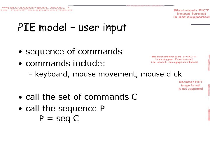 PIE model – user input • sequence of commands • commands include: – keyboard,